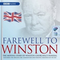 Farewell to Winston written by BBC History Team performed by Nicholas Witchell on CD (Abridged)